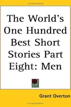 Book cover of The World's One Hundred Best Short Stories [In Ten Volumes] volume eight MEN