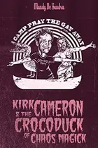 Book cover of Kirk Cameron & The Crocoduck of Chaos Magick