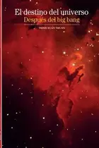 Book cover of El Destino Del Universo Despus Del Big Bang