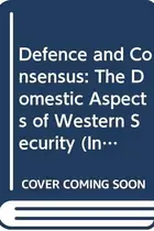 Book cover of Defence and Consensus (International Institute for Strategic Studies Conference Papers)