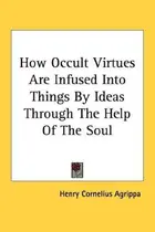 Book cover of How Occult Virtues Are Infused Into Things By Ideas Through The Help Of The Soul - Pamphlet