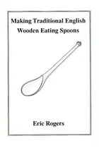 Book cover of Making traditional English wooden eating spoons