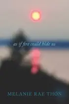 Book cover of As If Fire Could Hide Us