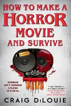 Book cover of How to Make a Horror Movie and Survive