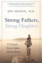 Book cover of Strong Fathers, Strong Daughters - 10 Secrets Every Father Should Know