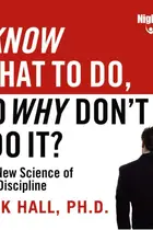 Book cover of I Know What To Do, So Why Don’t I Do It?