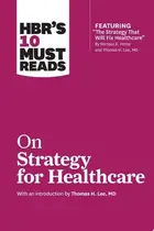 Book cover of HBR's 10 Must Reads on Strategy for Healthcare