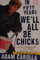 Book cover of In fifty years we'll all be chicks