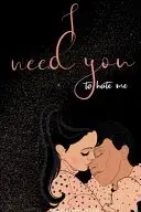 Book cover of I Need You To Hate Me