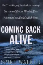 Book cover of Coming Back Alive The True Story of the Most Harrowing Search and Rescue Mission Ever Attempted on Alaska's High Seas