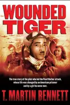 Book cover of Wounded Tiger The True Story of the Pilot Who Led the Pearl Harbor Attack, Whose Life Was Changed by an American Prisoner and by a Girl He Never Met
