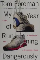 Book cover of My Year of Running Dangerously A Dad, a Daughter, and a Ridiculous Plan