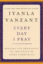 Book cover of Every Day I Pray Prayers for Awakening to the Grace of Inner Communion