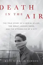 Book cover of Death in the Air The True Story of a Serial Killer, the Great London Smog, and the Strangling of a City