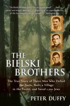 Book cover of The Bielski Brothers The True Story of Three Men Who Defied the Nazis, Built a Village in the Forest, and Saved 1,200 Jews