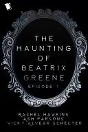 Book cover of The Haunting of Beatrix Greene Episode 1 Sample