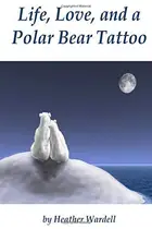 Book cover of Life, Love, and a Polar Bear Tattoo