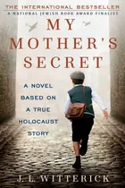 Book cover of My Mother's Secret A Novel Based on a True Holocaust Story