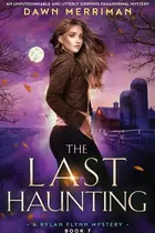 Book cover of The Last Haunting An Unputdownable and Utterly Gripping Paranormal Mystery