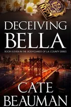 Book cover of Deceiving Bella Book Eleven In The Bodyguards Of L.A. County Series