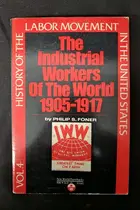 Book cover of The Industrial Workers of the World, 1905-1917