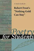 Book cover of A Study Guide for Robert Frost's "Nothing Gold Can Stay"