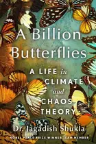Book cover of A Billion Butterflies A Life in Climate and Chaos Theory