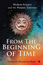 Book cover of From the Beginning of Time Modern Science and the Puranic Universe