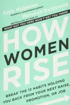 Book cover of How Women Rise Break the 12 Habits Holding You Back from Your Next Raise, Promotion, or Job