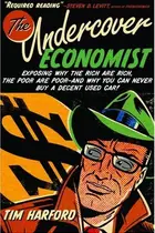 Book cover of The Undercover Economist: Exposing Why the Rich Are Rich, the Poor Are Poor--and Why You Can Never Buy a Decent Used Car!
