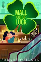 Book cover of Mall Out of Luck A Short and Sweet St. Patrick's Day Holiday F/F Romance