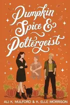 Book cover of Pumpkin Spice and Poltergeist A Cozy Sapphic Paranormal Rom-com