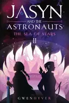 Book cover of Jasyn and the Astronauts The Sea of Stars