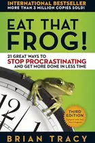 Book cover of Eat That Frog! 21 Great Ways to Stop Procrastinating and Get More Done in Less Time