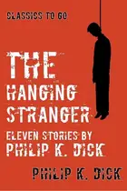 Book cover of The Hanging Stranger Eleven Stories by Philip K. Dick