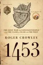 Book cover of 1453 The Holy War for Constantinople and the Clash of Islam and the West
