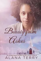 Book cover of Beauty from Ashes An Orchard Grove Christian Women's Fiction Novel