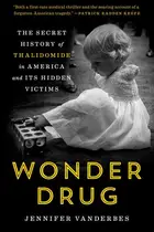 Book cover of Wonder Drug The Secret History of Thalidomide in America and Its Hidden Victims