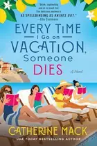 Book cover of Every Time I Go on Vacation, Someone Dies