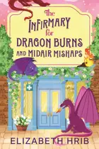 Book cover of The Infirmary for Dragon Burns and Midair Mishaps