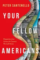 Book cover of Your Fellow Americans Dispatches from Across the Country We Call Home