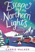 Book cover of Escape to the Northern Lights A Hilarious and Heartwarming Escapist Romance, Perfect to Curl Up with this Winter