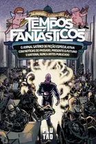 Book cover of A magnífica história do Tempos Fantásticos O jornal satírico de ficção especulativa com notícias do passado, presente & futuro e material nunca antes publicado