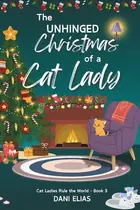 Book cover of The Unhinged Christmas of a Cat Lady