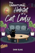 Book cover of The Unnatural Habitat of a Cat Lady
