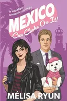 Book cover of Mexico Can Choke On It A Vacation Romantic Comedy