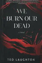 Book cover of We Burn Our Dead