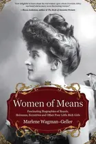 Book cover of Women of Means The Fascinating Biographies of Royals, Heiresses, Eccentrics and Other Poor Little Rich Girls