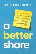 Book cover of A Better Share How Couples Can Tackle the Mental Load for More Fun, Less Resentment, and Great Sex