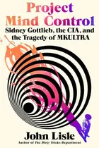 Book cover of Project Mind Control Sidney Gottlieb, the CIA, and the Tragedy of MKULTRA